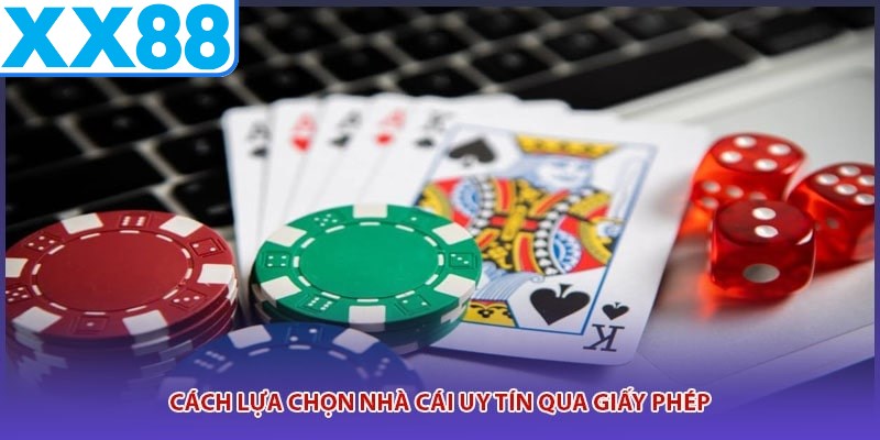 Cách lựa chọn nhà cái uy tín qua giấy phép