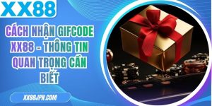 Cách Nhận Gifcode XX88 - Thông Tin Quan Trọng Cần Biết