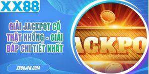 Giải Jackpot Có Thật Không - Giải Đáp Chi Tiết Nhất