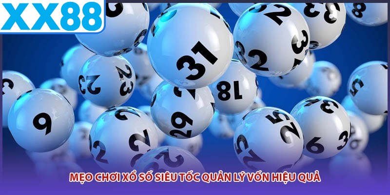 Mẹo chơi xổ số siêu tốc quản lý vốn hiệu quả