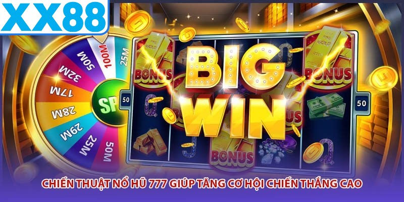 Chiến thuật nổ hũ 777 giúp tăng cơ hội chiến thắng cao