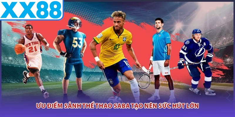 Ưu điểm sảnh thể thao SABA tạo nên sức hút lớn