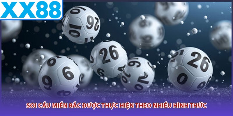 Soi cầu miền Bắc được thực hiện theo nhiều hình thức