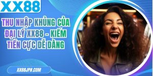 Thu Nhập Khủng Của Đại Lý XX88 - Kiếm Tiền Cực Dễ Dàng