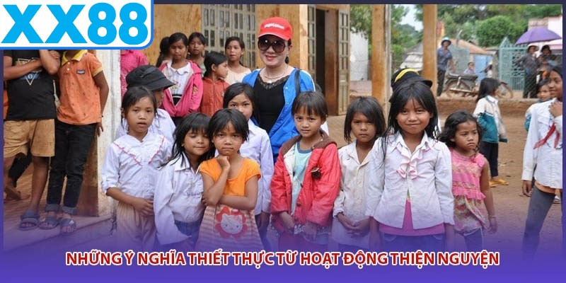 Những ý nghĩa thiết thực từ hoạt động thiện nguyện